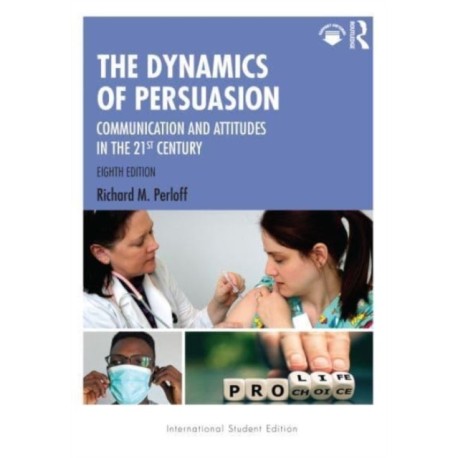 The Dynamics of Persuasion: Communication and Attitudes in the 21st Century