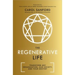 The Regenerative Life: Transform any organization, our society, and your destiny
