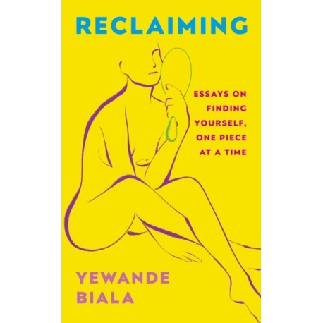 Reclaiming: Essays on finding yourself one piece at a time ‘Yewande offers piercing honesty… a must-read book for anyone who has been on social media.’- The Skinny