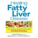 Healing Fatty Liver Disease: A Complete Health and Diet Guide, Including 100 Recipes