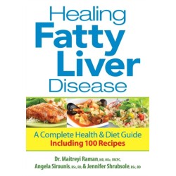 Healing Fatty Liver Disease: A Complete Health and Diet Guide, Including 100 Recipes