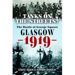 Tanks on the Streets?: The Battle of George  Square, Glasgow, 1919