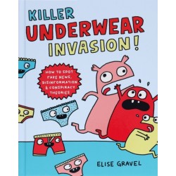 Killer Underwear Invasion!: How to Spot Fake News, Disinformation & Conspiracy Theories
