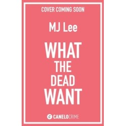 What the Dead Want: A twisty crime thriller full of suspense