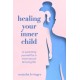 Healing Your Inner Child: Re-Parenting Yourself for a More Secure & Loving Life