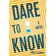 Dare to Know: A Novel