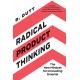 Radical Product Thinking: The New Mindset for Innovating Smarter