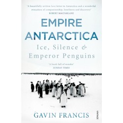 Empire Antarctica: Ice, Silence & Emperor Penguins