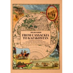 From Cassackia to Kazakhstan: Localization of Kazakhstan on European, Russian and Asian Maps from the 16th to the first half of the 20th centuries