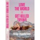 Love The World, or Get Killed Trying: a novel