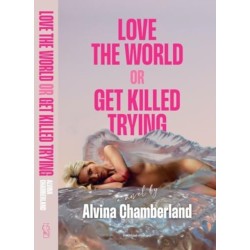 Love The World, or Get Killed Trying: a novel