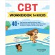 CBT Workbook for Kids: 40+ Fun Exercises and Activities to Help Children Overcome Anxiety & Face Their Fears at Home, at School, and Out in the World