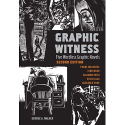 Graphic Witness: Five Wordless Graphic Novels by Frans Masereel, Lynd Ward, Giacomo Patri, Erich Glas and Laurence Hyde
