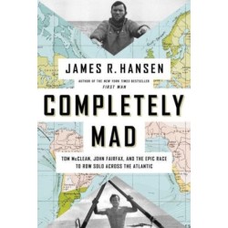 Completely Mad: Tom McClean, John Fairfax, and the Epic Race to Row Solo Across the Atlantic