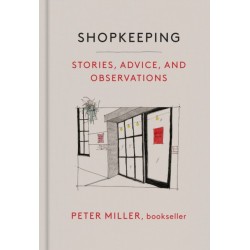 Shopkeeping: Stories, Advice, and Observations from the Bookstore Floor