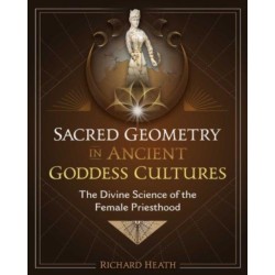 Sacred Geometry in Ancient Goddess Cultures: The Divine Science of the Female Priesthood