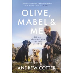 Olive, Mabel & Me: Life and Adventures with Two Very Good Dogs