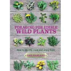 Foraging for Edible Wild Plants: How to identify, cook and enjoy them