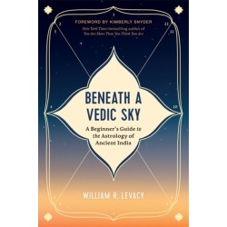 Beneath a Vedic Sky: A Beginner's Guide to the Astrology of Ancient India