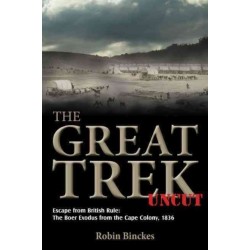 The The Great Trek Uncut: Escape from British Rule: The Boer Exodus from the Cape Colony 1836