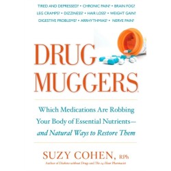 Drug Muggers: Which Medications Are Robbing Your Body of Essential Nutrients--and Natural Waysto Restore Them