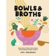 Bowls & Broths: Build a Bowl of Flavour from Scratch, with Dumplings, Noodles, and More