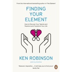 Finding Your Element: How to Discover Your Talents and Passions and Transform Your Life