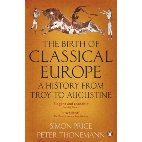 The Birth of Classical Europe: A History from Troy to Augustine