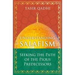 Understanding Salafism: Seeking the Path of the Pious Predecessors