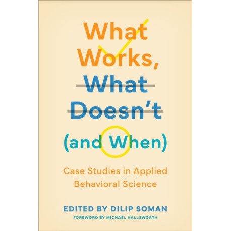 What Works, What Doesn't (and When): Case Studies in Applied Behavioral Science
