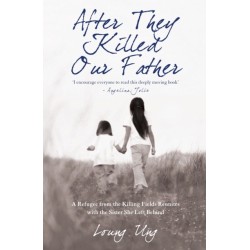 After They Killed Our Father: A Refugee from the Killing Fields Reunites with the Sister She Left Behind
