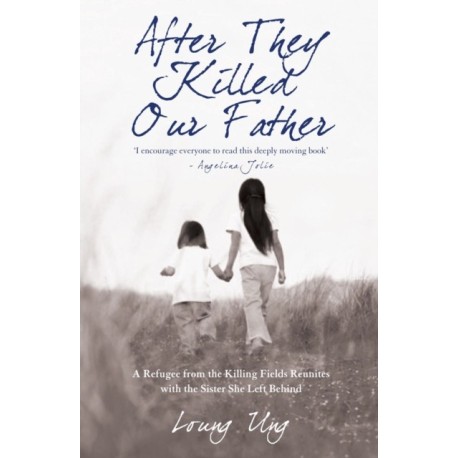 After They Killed Our Father: A Refugee from the Killing Fields Reunites with the Sister She Left Behind