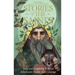 Stories of the Saints: Bold and Inspiring Tales of Adventure, Grace, and Courage