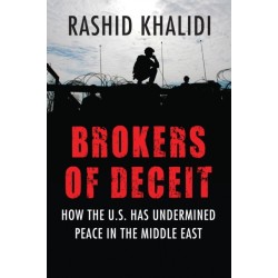 Brokers of Deceit: How the U.S. Has Undermined Peace in the Middle East