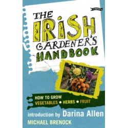 The Irish Gardener's Handbook: How to grow vegetables, herbs, fruit