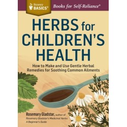 Herbs for Children's Health: How to Make and Use Gentle Herbal Remedies for Soothing Common Ailments. A Storey BASICS® Title