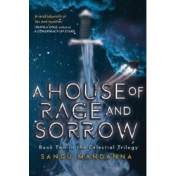 A House of Rage and Sorrow: Book Two in the Celestial Trilogy