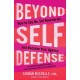 Beyond Self-Defense: How to Say No, Set Boundaries, and Reclaim Your Agency--An empowering guide to safety, risk assessment, and personal protection