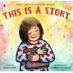 This Is a Story: A celebration of the joy of reading and the magic of the perfect story from one of America's most beloved teacher-librarians and an award-winning illustrator