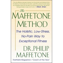 The Maffetone Method:  The Holistic,  Low-Stress, No-Pain Way to Exceptional Fitness
