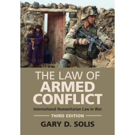 The Law of Armed Conflict: International Humanitarian Law in War