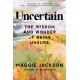 Uncertain: The Wisdom and Wonder of Being Unsure