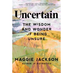 Uncertain: The Wisdom and Wonder of Being Unsure