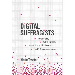 Digital Suffragists: Women, the Web, and the Future of Democracy