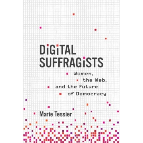 Digital Suffragists: Women, the Web, and the Future of Democracy