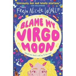 Blame My Virgo Moon: Funny LGBTQ YA rom com about a lovestruck teen lesbian turning to star signs and the zodiac for help as she deals with first love and friendship