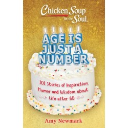 Chicken Soup for the Soul: Age Is Just a Number: 101 Stories of Humor & Wisdom for Life After 60