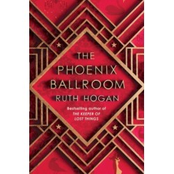 The Phoenix Ballroom: The brand-new emotional and uplifting read from the bestselling author of The Keeper of Lost Things