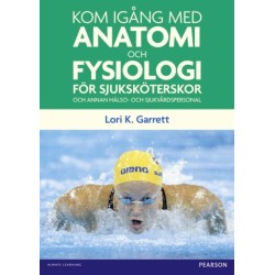 Kom igang med anatomi och fysiologi: for sjukskoterskor och annan halso- och sjukvardspersonal