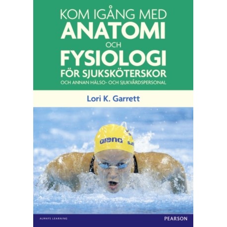 Kom igang med anatomi och fysiologi: for sjukskoterskor och annan halso- och sjukvardspersonal